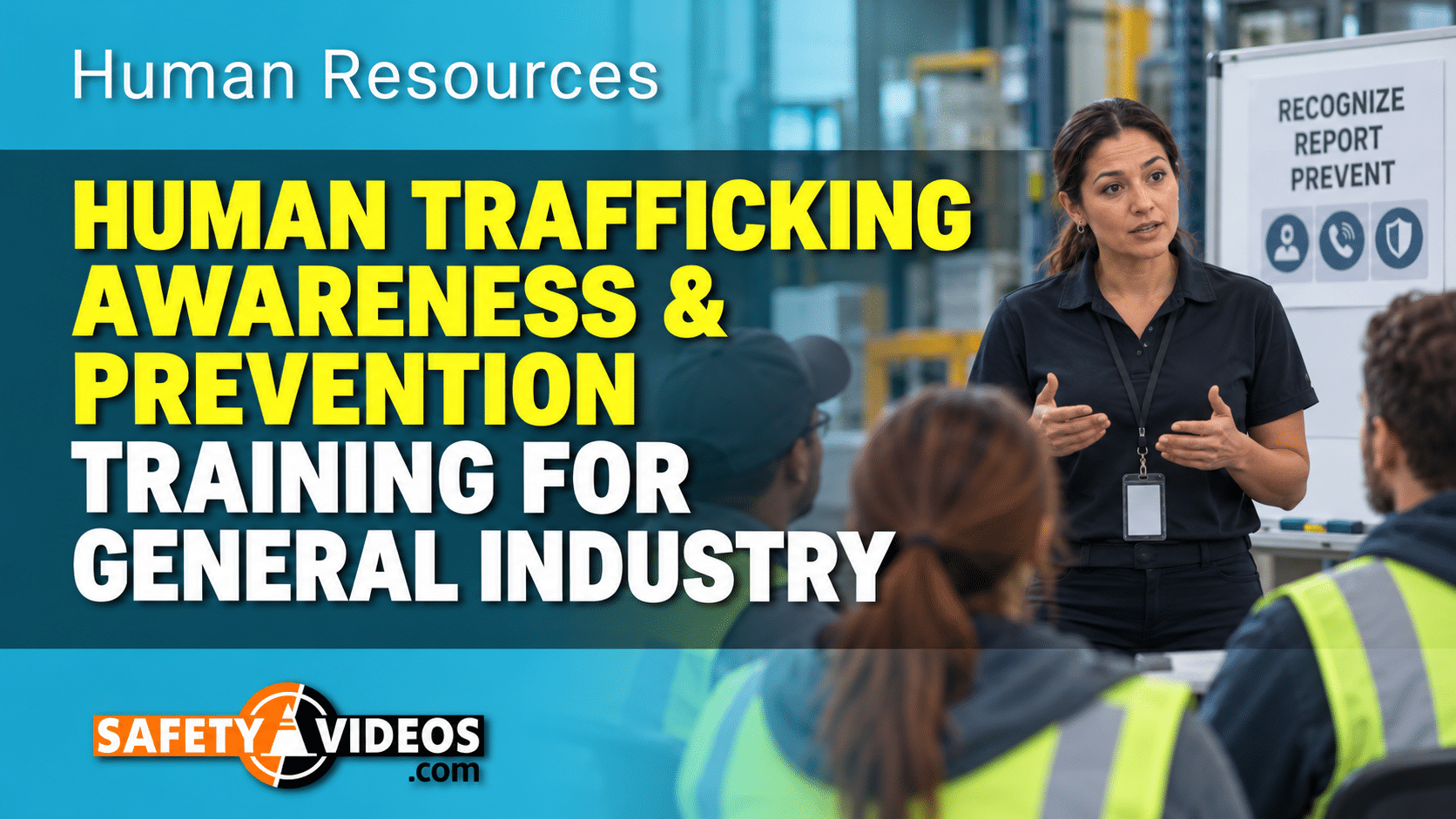 Human Trafficking Awareness & Prevention Training for General Industry, a Human Resources course from SafetyVideos.com. A female trainer speaks to workers in high-visibility vests in a warehouse beside a whiteboard reading “Recognize, Report, Prevent.”